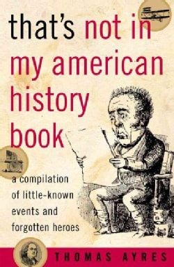 That's Not in My American History Book: A Compilation of Little-Known Events and Forgotten Heroes (Paperback)