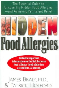 Hidden Food Allergies: The Essential Guide to Uncovering Hidden Food Alergies-and Achieving Permanent Relief (Paperback)