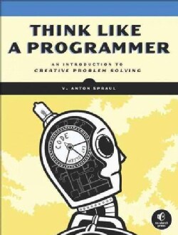 Think Like a Programmer: An Introduction to Creative Problem Solving (Paperback)
