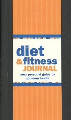 Diet & Fitness Journal: Your Personal Guide to Optimum Health (Hardcover)