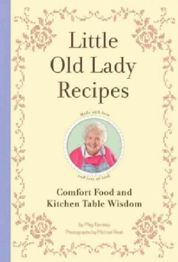 Little Old Lady Recipes: Comfort Food and Kitchen Table Wisdom (Hardcover)