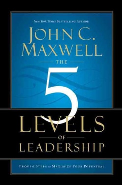 The 5 Levels of Leadership: Proven Steps to Maximize Your Potential (Hardcover)