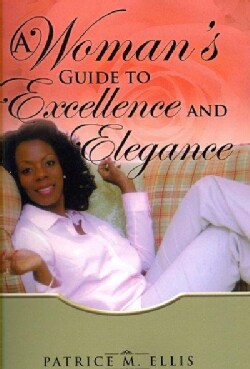 A Woman's Guide to Excellence and Elegance (Paperback)