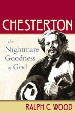 Chesterton: The Nightmare Goodness of God (Hardcover)