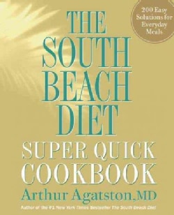 The South Beach Diet Super Quick Cookbook: 200 Easy Solutions for Everyday Meals (Hardcover)