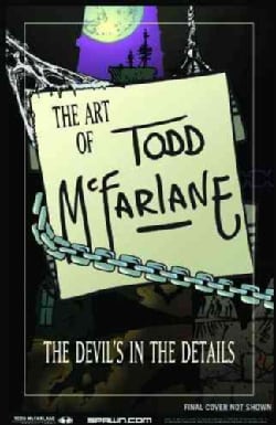 Art of Todd Mcfarlane: The Devil`s in the Details