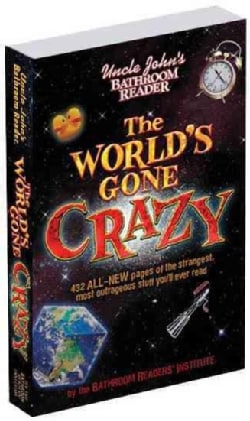 Uncle John's Bathroom Reader The World's Gone Crazy (Paperback)