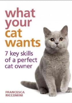 What Your Cat Wants: 7 Key Skills of a Perfect Cat Owner (Hardcover)