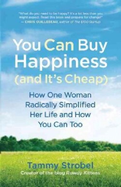 You Can Buy Happiness (And It's Cheap): How One Woman Radically Simplified Her Life and How You Can Too (Paperback)