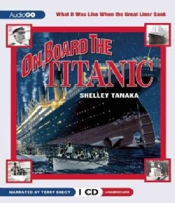 On Board the Titanic: What It Was Like When the Great Liner Sank (CD-Audio)