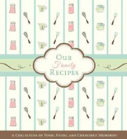 Our Family Recipes: A Collection of Food, Faith, and Cherished Memories (Loose-leaf)