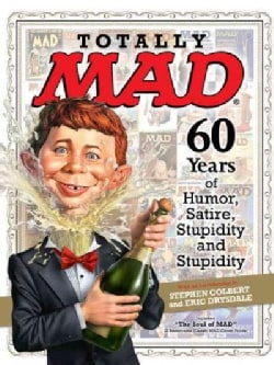 Totally Mad: 60 Years of Humor, Satire, Stupidity and Stupidity (Hardcover)