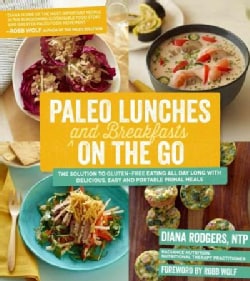 Paleo Lunches and Breakfasts on the Go: The Solution to Gluten-free Eating All Day Long With Delicious, Easy and ... (Paperback)