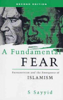 A Fundamental Fear: Eurocentrism and the Emergence of Islamism (Paperback)