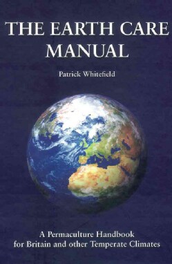 The Earth Care Manual:A Permaculture Handbook For Britain & Other Temperate Climates(Hardback)