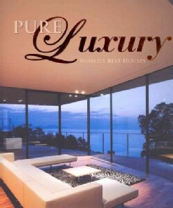 Pure Luxury: World's Best Houses (Hardcover)