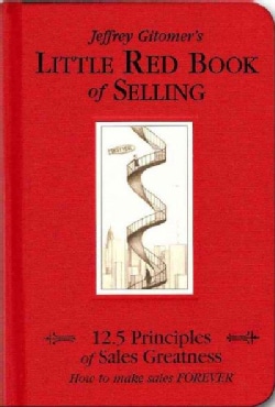 Jeffrey Gitomer's Little Red Book of Selling: 12.5 Principles of Sales Greatness : How to Make Sales Forever (Hardcover)