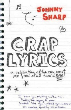 Crap Lyrics: A Celebration of the Very Worst Pop Lyrics of All Time . . . Ever! (Paperback)