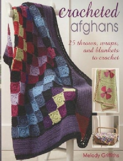 Crocheted Afghans: 25 Throws, Wraps, and Blankets to Crochet (Paperback)