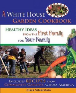 The White House Garden Cookbook: Healthy Ideas from the First Family for Your Family (Paperback)
