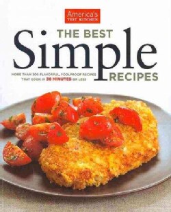 The Best Simple Recipes: More Than 200 Flavorful, Foolproof Recipes That Cook in 30 Minutes or Less (Paperback)