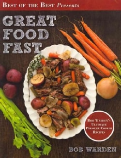 Great Food Fast: Bob Warden's Ultimate Pressure Cooker Recipes (Paperback)