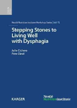 Stepping Stones to Living Well with Dysphagia: 72nd Nestle Nutrition Institute Workshop, Barcelona, May 2011 (Hardcover)