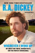 Wherever I Wind Up: My Quest for Truth, Authenticity, and the Perfect Knuckleball (Paperback)