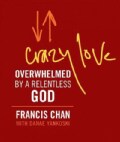 Crazy Love: Overwhelmed by a Relentless God (Hardcover)