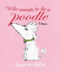 Who Wants to Be a Poodle I Don't (Hardcover)