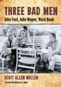Three Bad Men: John Ford, John Wayne, Ward Bond (Paperback)