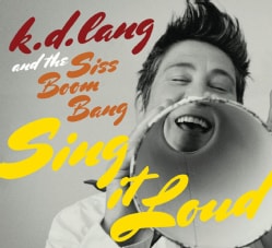 K.D. Lang and The Siss Boom Bang: Sing it Loud
