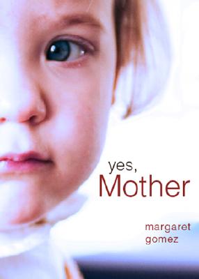 Yes Mother by Margaret Gomez (Paperback)
