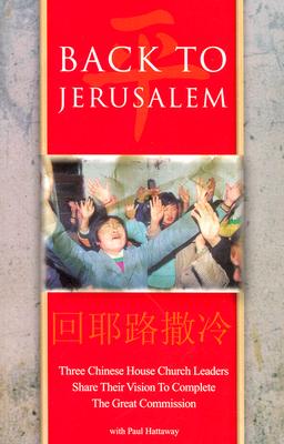 Back to Jerusalem: Three Chinese House Church Leaders Share Their Vision to Complete the Great Commission