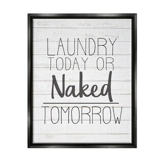 Stupell Laundry Today Or Naked Tomorrow Black And White Planked Look Floater Frame Off White