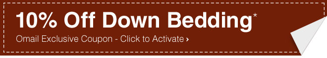 10% Off Down Bedding* - Omail Exclusive Coupon