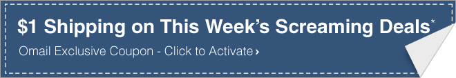 $1 Shipping on This Week's Screaming Deals* - Omail Exclusive Coupon - Click to Activate