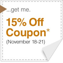 ...get me. 15% Off Coupon* - November 18-21