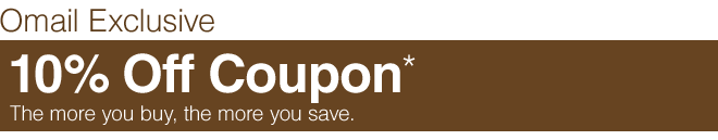 Omail Exclusive - 10% Off Coupon* - The more you buy, the more you save.
