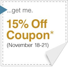 ...get me. 15% Off Coupon* - November 18-21