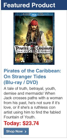 Featured Product - Pirates of the Caribbean: On Stranger Tides (Blu-ray / DVD) - Today: $23.74 - Shop Now