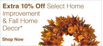 Extra 10% Off Select Home Improvement & Fall  Home Decor* - Shop Now