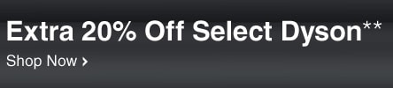 Extra 20% Off Select Dyson** - Shop Now