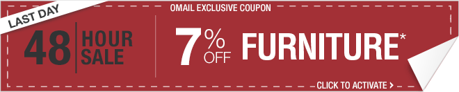 Last Day - 48-Hour Sale - Omail Exclusive Coupon - 7% off Furniture* - Click to Activate