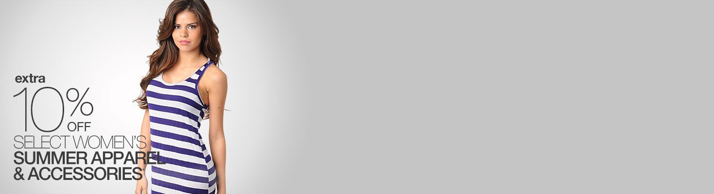 extra 10% OFF SELECT WOMEN'S SUMMER APPAREL & ACCESSORIES*