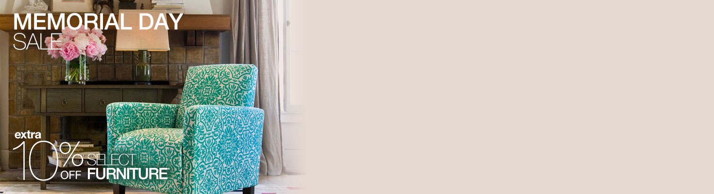 MEMORIAL DAY SALE - extra 10% OFF SELECT FURNITURE*