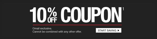 10% off Coupon¹ - Start Saving - Cannot be combined with any other offer.