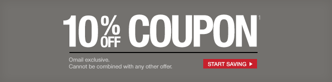 10% off Coupon¹ - Start Saving - Cannot be combined with any other offer.