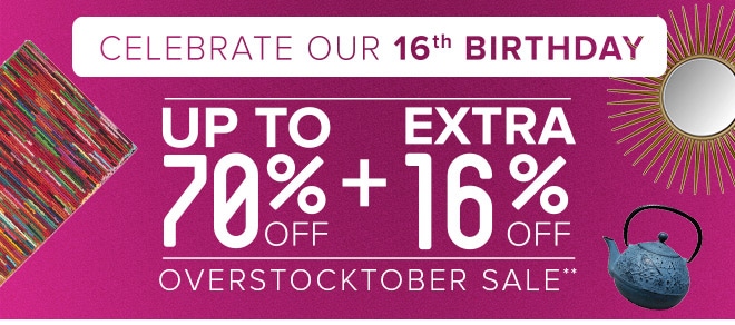 Celebrate Our 16th Birthday - Up to 70% off + Extra 16% off Overstocktober Sale**