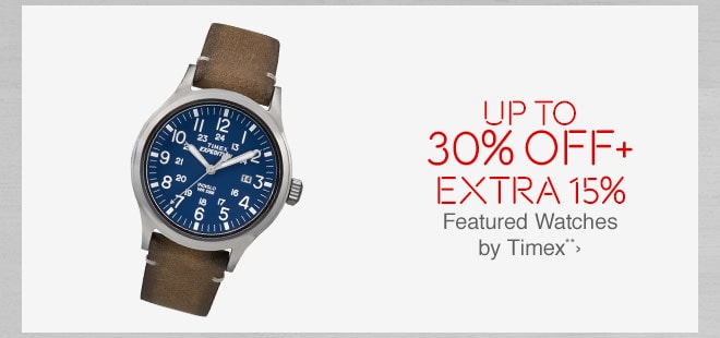 Up to 30% off + Extra 10% off Featured Watches by Timex**